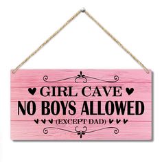 a pink wooden sign that says girl cave no boys allowed except dad on the front