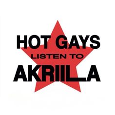 the words hot gays listen to akrila written in black on a red star