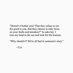 we're all bad in someone's story. Bad Guy In Someones Story, Story Excerpts, Cherries And Wine, Rosemary And Thyme, Scribbled Stories, Focus On The Good, Poem Quotes, Poetry Quotes, The Bad