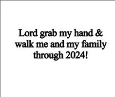 the words lord grab my hand and walk me and my family through 2021 on a white background