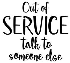 the words out of service talk to someone else are shown in black on a white background