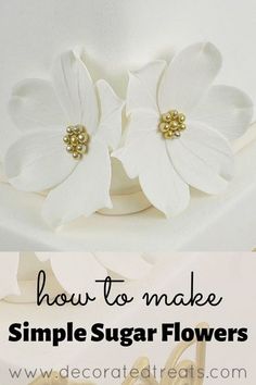 how to make simple sugar flowers for cake decorating with fondant and gold accents