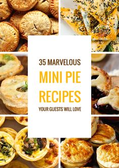 many different mini pies with the words, 35 marvelous mini pie recipes your guests will love