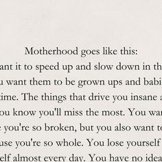 a poem written in black and white with the words motherhood goes like this i want it to speed up and slow down in the process