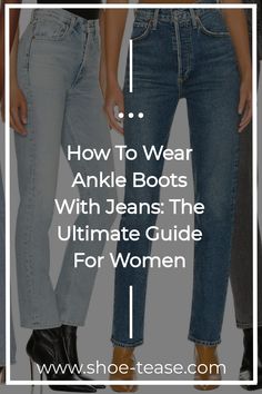 Cropped view of 2 women's jeans wearing different styles of ankle boots with text reading "how to wear ankle boots with jeans: the ultimate guide for women".