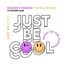 a poster with the words just be cool and two smiley faces in purple, yellow and orange