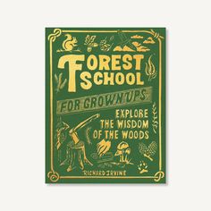 the forest school for grown - ups book cover is green and yellow with gold lettering