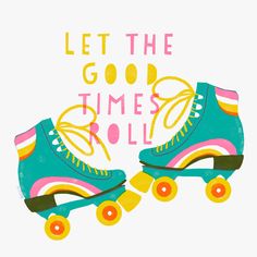 two roller skates with the words let the good times roll