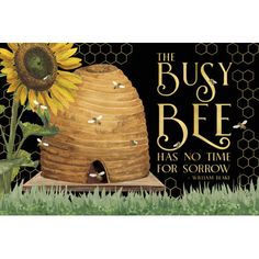 the busy bee has no time for sororow