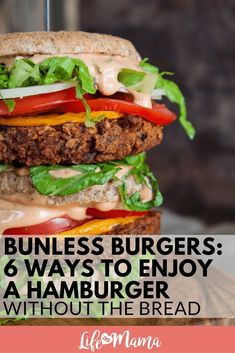 a hamburger with lettuce, tomato and cheese on it that says bunless burgers 6 ways to enjoy a hamburger without the bread