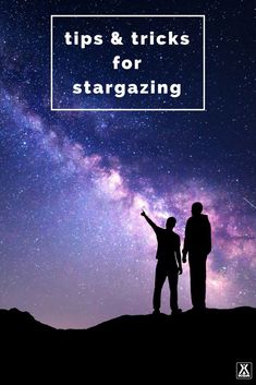 two people standing on top of a hill under a night sky with the words tips & tricks for stargazing