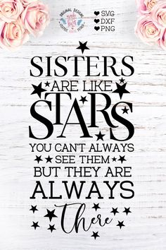 the words sisters are like stars you can't always but they are always there