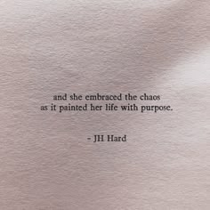 a piece of paper with a quote on it that says, and she embraced the chaos at painted her life with purpose