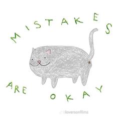 a drawing of a white cat with green lettering on it that says,'misstakes are okay '