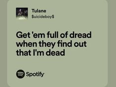 an ad for spotify with the caption get'em full of dead when they find out that i'm dead