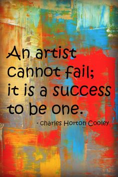 an artistic cannot fail, it is a success to be one quote by charles horton coley