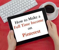 a person holding an ipad with the text how to make a full time income on pinterest