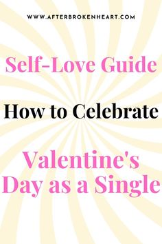 the text self love guide how to celebrate valentine's day as a single