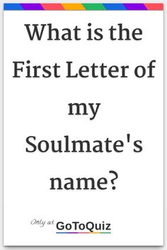 a quote that says what is the first letter of my soulmate's name?