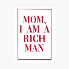 the words mom, i am a rich man in red on white background sticker