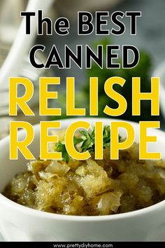 the best canned relish recipe is in a white bowl on top of a table