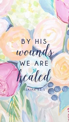 a painting with the words by his woundss we are healed