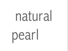 the words natural and pearl appear to be in grey letters on a white background,