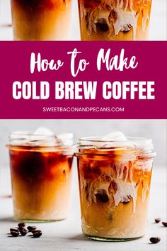 how to make cold brew coffee in glass jars with ice on top and text overlay that reads, how to make cold brew coffee