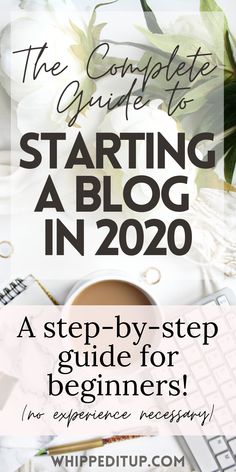 the complete guide to starting a blog in 2020, with text overlaying it