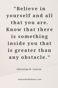 a quote from christian d larron on believing in yourself and all that you are, know that there is something inside you that is greater than any obstacle