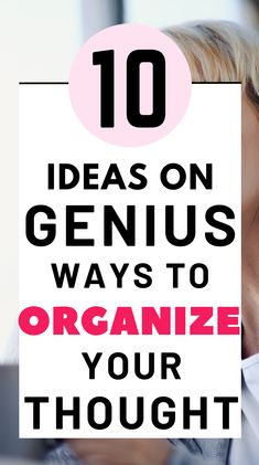 a woman smiling with the words 10 ideas on genius ways to organize your thought