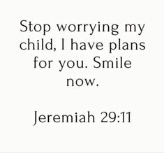 a quote that says stop worrying my child, i have plans for you smile now