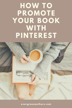 a woman reading a book and holding a cup of coffee with text overlay that reads how to promote your book with pinterest