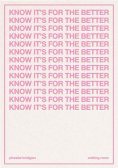 a pink poster with the words know it's for the better know it's for