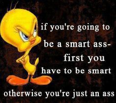 You have to be smart Funny Cartoon Quotes, Cartoon Quotes, Sarcastic Quotes Funny, Badass Quotes, E Card, Sarcastic Humor, Sarcastic Quotes