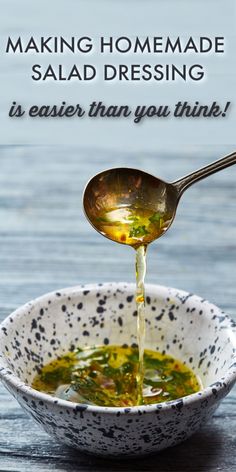 a spoon pouring olive oil into a bowl with the words making homemade salad dressing is easier than you think