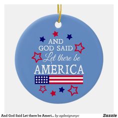 a christmas ornament with the words and god said let there be america