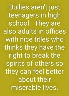 a quote that reads bullies aren't just teenagers in high school they are also adults