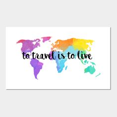 a watercolor world map with the words to travel is to live