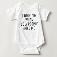 Cute Funny Phrase | I Only Cry When Names Girl, Hipster Babies, Personalized Baby Clothes, Funny Baby Clothes, Dad Baby, Parents Baby, Baby Quotes, Baby Shirts, Baby Games