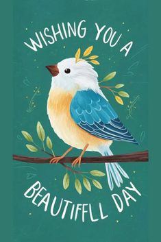 a bird sitting on top of a tree branch with the words wishing you a beautiful day