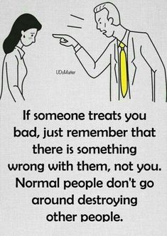 a man and woman pointing at each other with the caption if someone treats you bad, just remember that there is something wrong