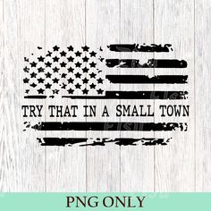 an american flag with the words try that in a small town