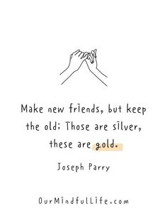 two hands holding each other with the words make new friends, but keep the old those are silvers, these are gold