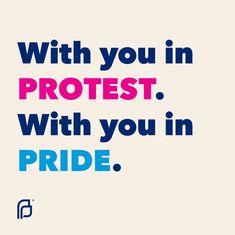 a poster with the words, with you in protest, with you in pride