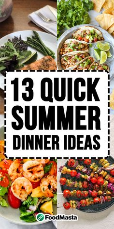 the words 13 quick and easy summer dinner ideas on top of an image of food