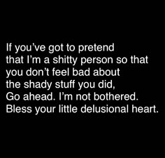 Some People Have To Pretend You’re The Bad Person, Quotes Delusional People, I Don’t Like Drama Quotes, Bless Your Delusional Heart, Make Me The Bad Guy Quotes, You Are Delusional Quotes, Shady Behavior Quotes, Don’t Let People Make You Feel Bad, Quotes About Delusional People