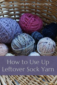 yarn balls in a basket with text overlay how to use leftover sock yarn