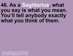 the quote for sagitaruus, what you say is what you mean you'll tell anybody exactly what you think of them