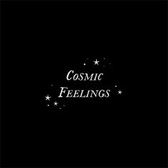 the words cosmic feelings written in white on a black background